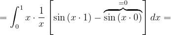 \dpi{120} =\int_{0}^{1}x\cdot \frac{1}{x}\left [ \sin \left (x\cdot 1 \right ) - \overset{=0}{\overbrace{\sin \left ( x\cdot 0 \right )}}\right ]dx=